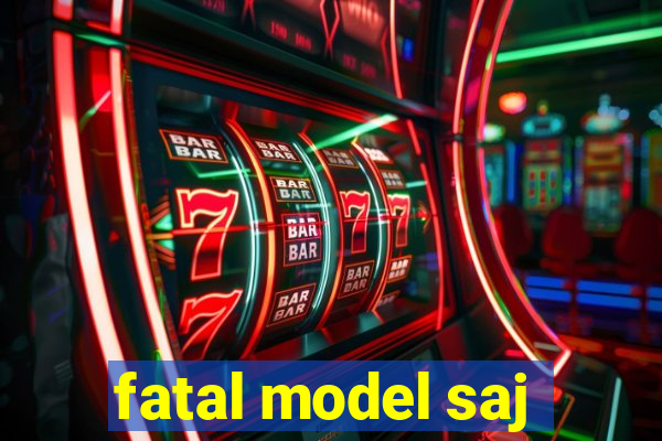 fatal model saj